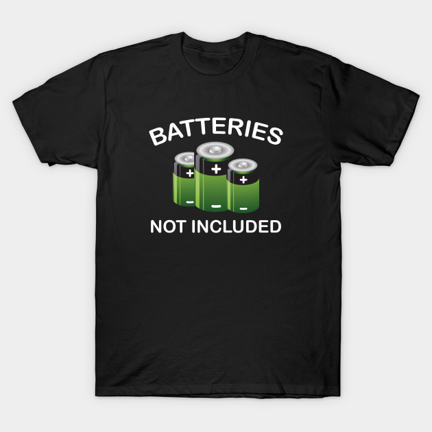 Batteries Not Included Batteries Not Included TShirt TeePublic